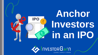 Who are Anchor Investors in an IPO: Meaning, Role, Allotment