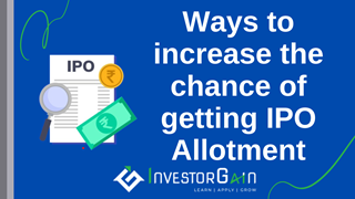 Ways to increase the chance of getting IPO Allotment